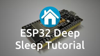 ESP32 Deep Sleep Tutorial