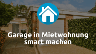 Garage in Mietwohnung smart machen