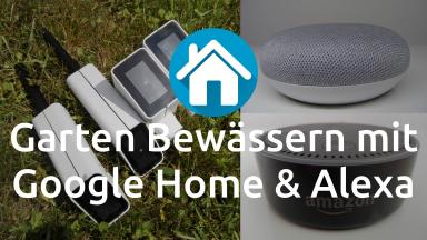 Garten bewässern mit Google Home & Alexa