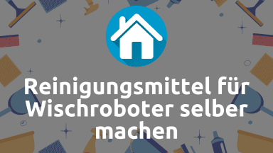 Reinigungsmittel für Wischroboter selber machen