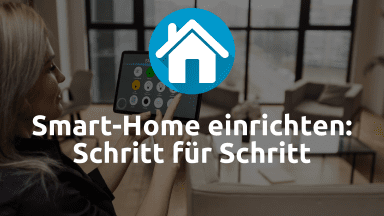 Smart Home einrichten: Schritt für Schritt