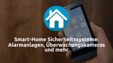 Smart-Home Sicherheitssysteme: Alarmanlagen, Überwachungskameras und mehr
