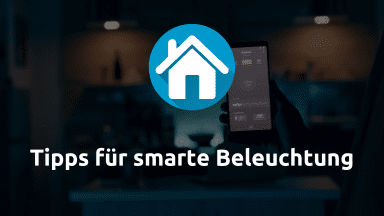 Smarte Beleuchtung: Ideen und Tipps für die Beleuchtung im Smarthome