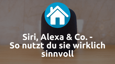 Sprachsteuerung im Smarthome: Siri, Alexa & Co. - So nutzt du sie wirklich sinnvoll